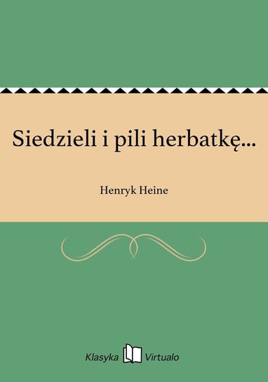 Siedzieli i pili herbatkę... Heine Henryk