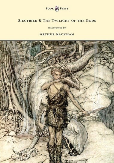Siegfried & The Twilight of the Gods - The Ring of the Nibelung - Volume II - Illustrated by Arthur Rackham Wagner Richard