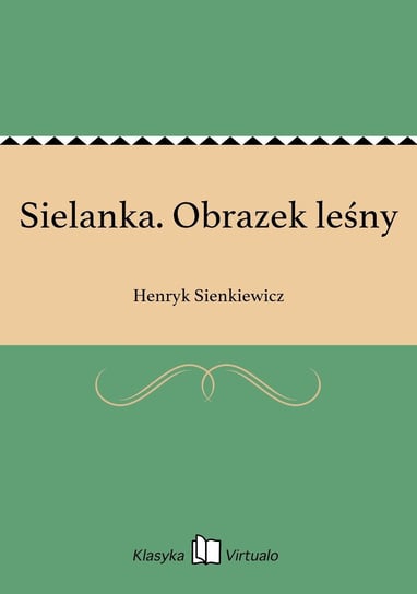 Sielanka. Obrazek leśny Sienkiewicz Henryk