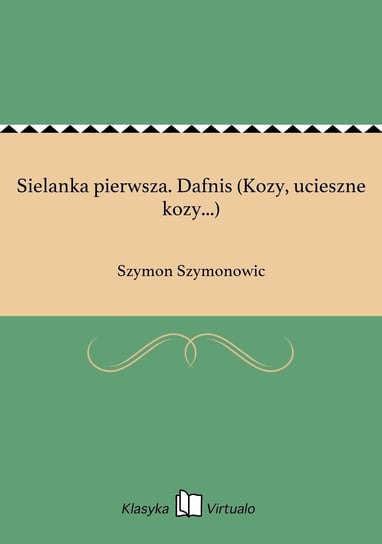 Sielanka pierwsza. Dafnis (Kozy, ucieszne kozy...) Szymonowic Szymon