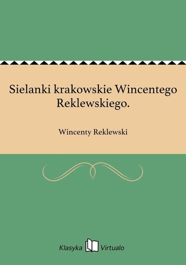 Sielanki krakowskie Wincentego Reklewskiego. Reklewski Wincenty