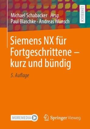 Siemens NX für Fortgeschrittene - kurz und bündig Springer, Berlin