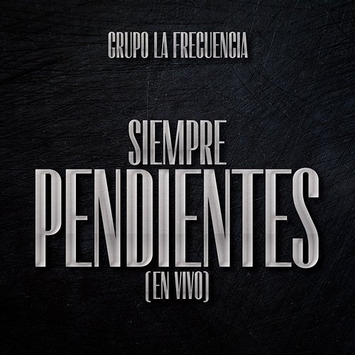 Siempre Pendientes Grupo La Frecuencia