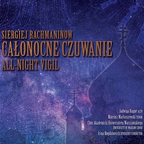 Siergiej Rachmaninow: Całonocne czuwanie / All-Night Vigil Jadwiga Rappe, Mateusz Markuszewski, Chór Akademicki Uniwersytetu Warszawskiego