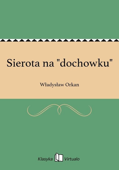 Sierota na "dochowku" Orkan Władysław