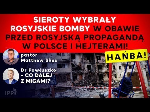 Sieroty wybrały rosyjskie bomby w obawie przed rosyjską propagandą w Polsce i hejterami! IPP - Idź Pod Prąd Na Żywo - podcast Opracowanie zbiorowe