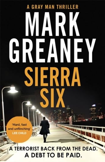 Sierra Six: The action-packed new Gray Man novel - now a major Netflix film Mark Greaney