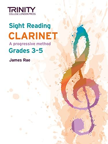 Sight Reading Clarinet. A progressive method. Grades 3-5 James Rae