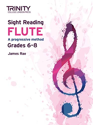 Sight Reading Flute. A progressive method. Grades 6-8 James Rae