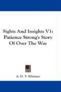 Sights and Insights V1: Patience Strong's Story of Over the Way Whitney Adeline Dutton