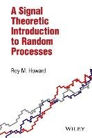 Signal Theoretic Introduction to Random Processes Howard Roy M.