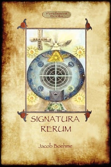 Signatura Rerum, The Signature of All Things; with three additional essays Boehme Jacob