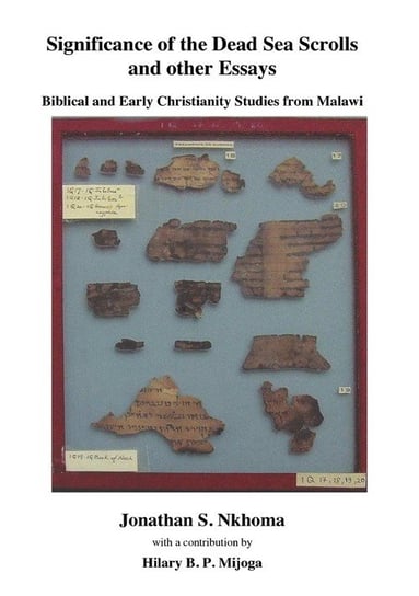 Significance of the Dead Sea Scrolls and Other Essays. Biblical and Early Christianity Studies from Malawi Nkhoma Jonathan S.