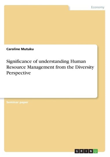 Significance of understanding Human Resource Management from the Diversity Perspective Mutuku Caroline