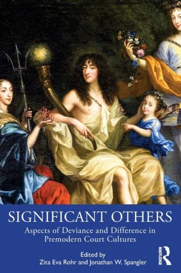 Significant Others. Aspects of Deviance and Difference in Premodern Court Cultures Opracowanie zbiorowe