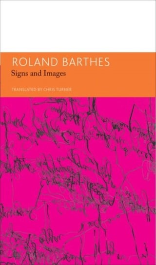 Signs and Images. Writings on Art, Cinema and Photography: Essays and Interviews. Volume 4 Barthes Roland