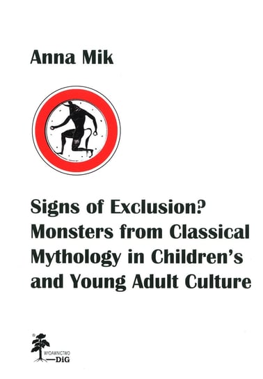 Signs of Exclusion? Monsters from Classical Mythology in Children’s and Young Adult Culture Anna Mik