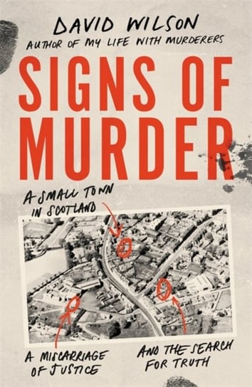 Signs of Murder: A small town in Scotland, a miscarriage of justice and the search for the truth Wilson David