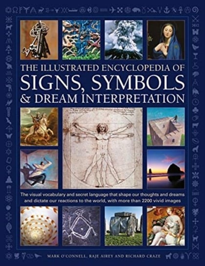 Signs, Symbols & Dream Interpretation, The Illustrated Encyclopedia of: The visual vocabulary and secret language that shape our thoughts and dreams and dictate our reactions to the world, with more than 2200 vivid images Mark O'Connell