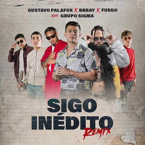 Sigo Inédito Gustavo Palafox, Brray, Fuego feat. Grupo Sigma