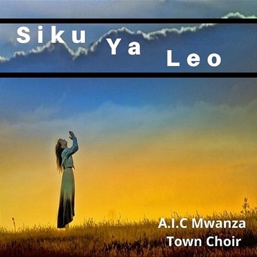 Siku Ya Leo A.I.C Mwanza Town Choir