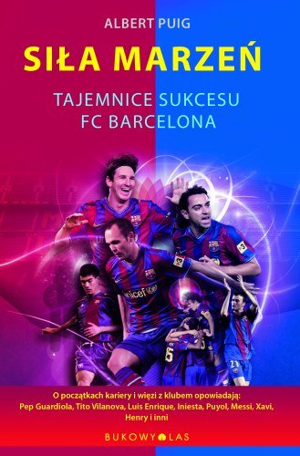 Siła marzeń. Tajemnice sukcesu FC Barcelona Puig Albert
