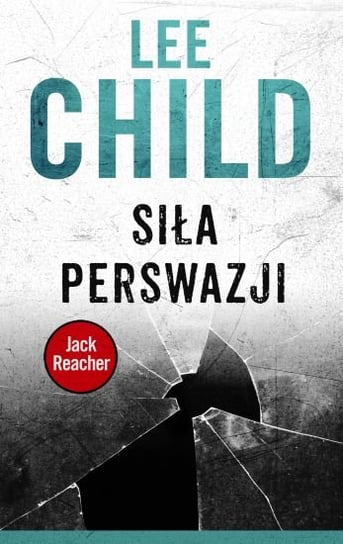 Siła perswazji. Jack Reacher. Tom 7 Child Lee