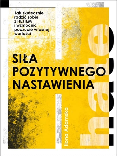 Siła pozytywnego nastawienia. Jak skutecznie radzić sobie z hejtem i wzmocnić poczucie własnej wartości - ebook PDF Opracowanie zbiorowe