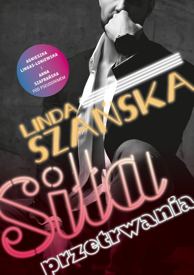 Siła przetrwania Szańska Linda, Lingas-Łoniewska Agnieszka, Szafrańska Anna