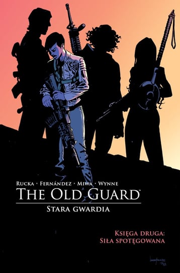 Siła spotęgowana. The Old Guard. Stara Gwardia. Księga druga Rucka Greg, Leonardo Fernandez