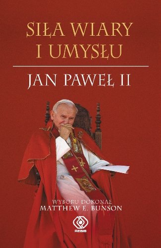 Siła wiary i umysłu Jan Paweł II