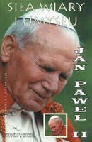 Siła wiary i umysłu Jan Paweł II