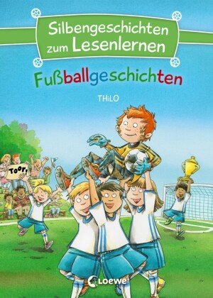 Silbengeschichten zum Lesenlernen - Fußballgeschichten Loewe Verlag