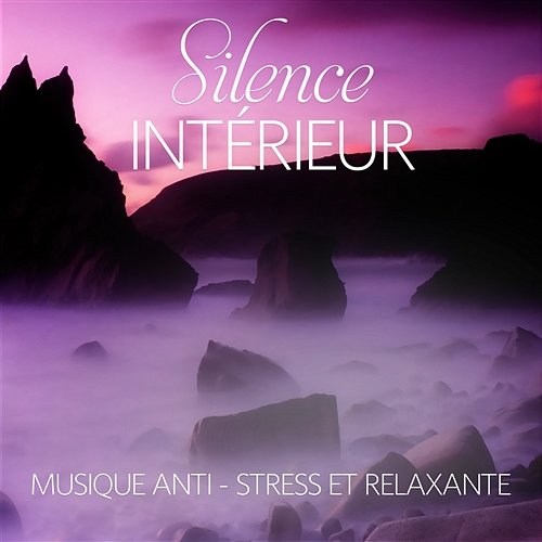 Silence intérieur - Musique anti-stress et relaxante pour méditer, Détendre absolu, Massage shiatsu & Relax totale Musique pour Détendre en Temps Libre