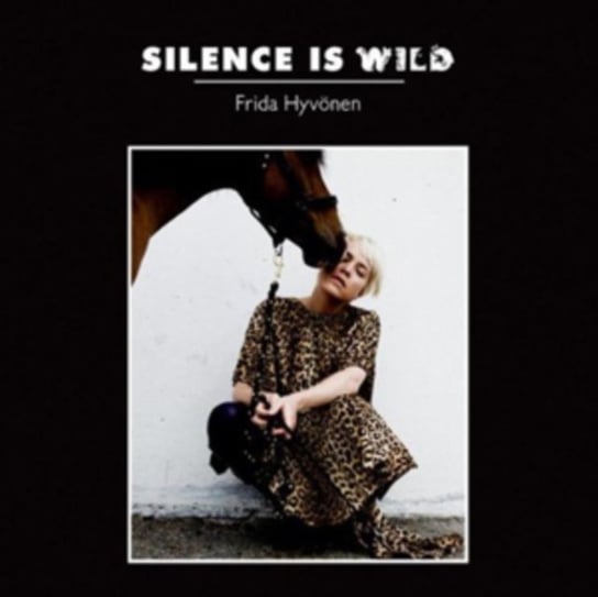 Silence Is Wild Frida Hyvonen