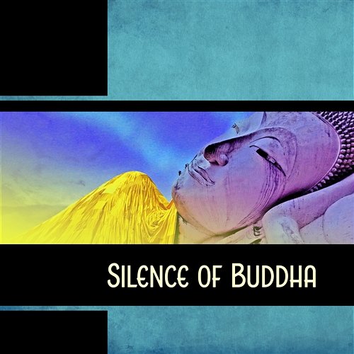 Silence of Buddha - Asian Meditation Retreat, Spiritual Awareness, Experience of Divine Patience, Follow Buddhist Path Various Artists