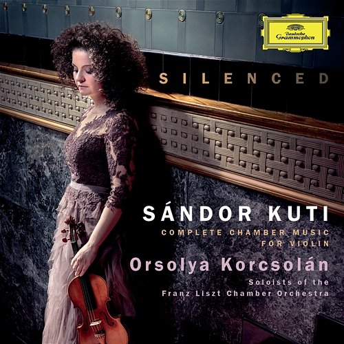 Silenced - Complete Chamber Music For Violin Orsolya Korcsolán, Soloists of the Franz Liszt Chamber Orchestra