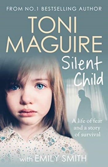 Silent Child. From no.1 bestseller Toni Maguire comes a new true story of abuse and survival Maguire Toni
