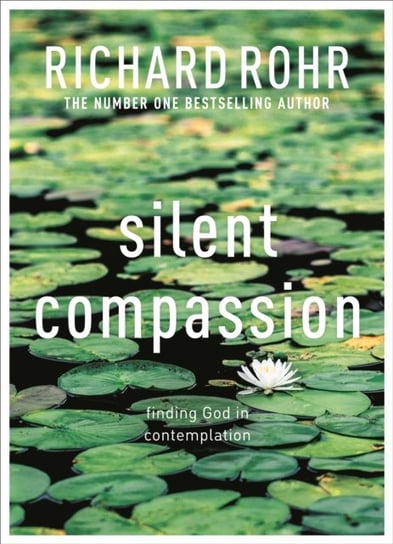 Silent Compassion: Finding God in Contemplation Rohr Richard