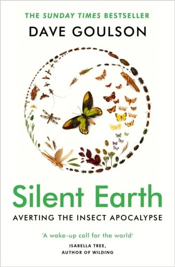 Silent Earth: Averting the Insect Apocalypse Goulson Dave