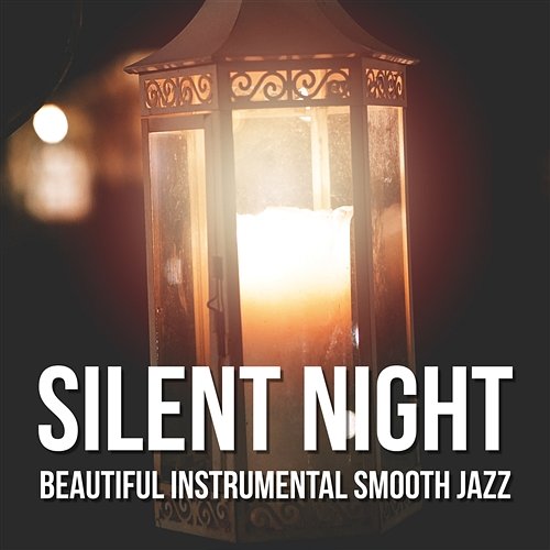 Silent Night: Beautiful Instrumental Smooth Jazz Songs for Deep Relaxation and Sleep, Evening Shadow, Soft Lounge Music, Good Mood Various Artists