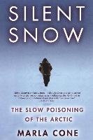 Silent Snow: The Slow Poisoning of the Arctic Cone Marla