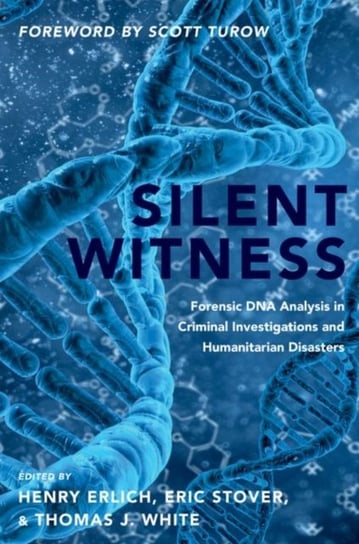 Silent Witness: Forensic DNA Evidence in Criminal Investigations and Humanitarian Disasters Opracowanie zbiorowe