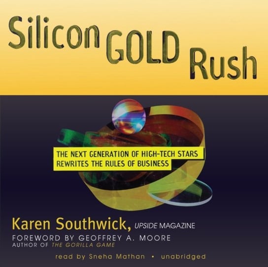 Silicon Gold Rush Moore Geoffrey A., Southwick Karen
