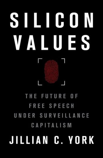 Silicon Values: The Future of Free Speech Under Surveillance Capitalism Jillian C. York