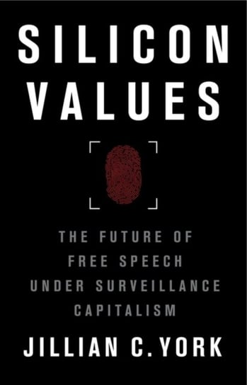 Silicon Values: The Future of Free Speech Under Surveillance Capitalism Jillian C. York