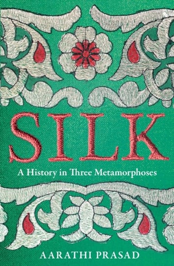 Silk: A History in Three Metamorphoses Prasad Aarathi