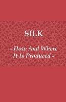 Silk - How and Where It Is Produced Anon