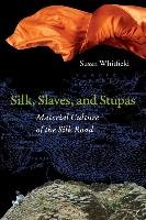Silk, Slaves, and Stupas Whitfield Susan