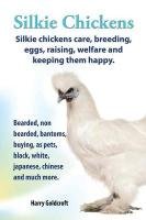 . Silkie Chickens. Silkie Chickens Care, Breeding, Eggs, Raising, Welfare and Keeping Them Happy, Bearded, Non Bearded, Bantoms, Buying, as Pets, Blac Goldcroft Harry